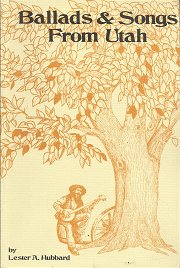 Ballads & Songs from Utah – Lester A. Hubbard – 0874801346