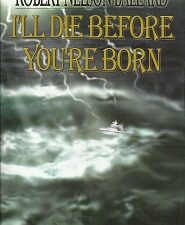 I’ll Die Before You’re Born – Signed by Robert Nelson Ballard – ISBN: 0976786508