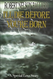 I’ll Die Before You’re Born – Signed by Robert Nelson Ballard – ISBN: 0976786508