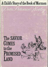 A Child’s Story of the Book of Mormon: The Savior Comes to the Promised Land (Vol. IV) (1971) ~ by Deta Petersen Neeley, B.S., M.S., Ed.D.