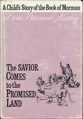 A Child’s Story of the Book of Mormon: The Savior Comes to the Promised Land (Vol. IV) (1971) ~ by Deta Petersen Neeley, B.S., M.S., Ed.D.