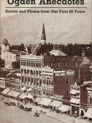 Ogden Anecdotes: Stories and Photos from Our First 50 Years (1983) ~ by Irene Woodhouse — Softbound