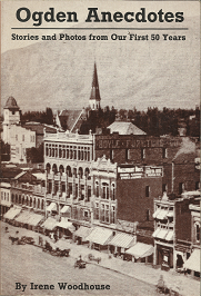 Ogden Anecdotes: Stories and Photos from Our First 50 Years (1983) ~ by Irene Woodhouse — Softbound