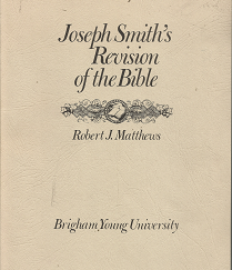 Joseph Smith’s Revision of the Bible (1969) ~ by Robert J. Matthews