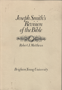 Joseph Smith’s Revision of the Bible (1969) ~ by Robert J. Matthews