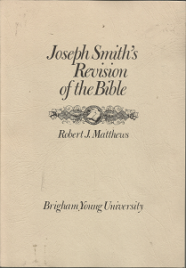 Joseph Smith’s Revision of the Bible (1969) ~ by Robert J. Matthews