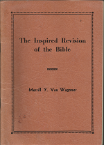 The Inspired Revision of the Bible ~ by Merrill Y. Van Wagoner