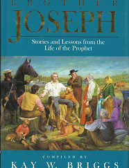 Brother Joseph: Stories and Lessons from the Life of the Prophet (1994) ~ by Kay W. Briggs