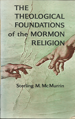 The Theological Foundations of the Mormon Religion (1965) ~ by Sterling M. McMurrin – Softbound