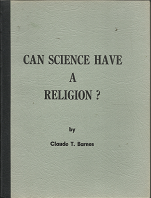 Can Science Have A Religion? ~ Claude T. Barnes ~ Pamphlet/Booklet