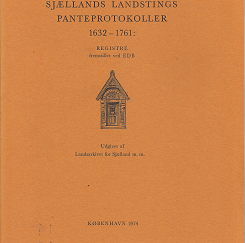 Sjællands Landstings Panteprotokoller 1632-1761: Registre Fremstillet ved EDB (Danish) (1974) ~ Udgivet af Landsarkivet for Sjælland m. m.