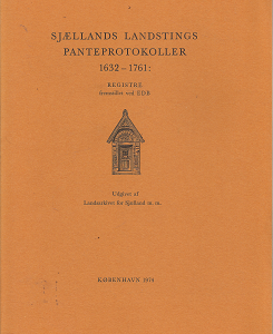 Sjællands Landstings Panteprotokoller 1632-1761: Registre Fremstillet ved EDB (Danish) (1974) ~ Udgivet af Landsarkivet for Sjælland m. m.