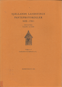 Sjællands Landstings Panteprotokoller 1632-1761: Registre Fremstillet ved EDB (Danish) (1974) ~ Udgivet af Landsarkivet for Sjælland m. m.
