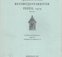 Sjællandske Retsbetjentarkiver Indtil 1919 Sorø amt I (Danish) (1972) ~ Foreløbige arkivregistraturer udgivet af Landsarkivet for Sjælland m. m.