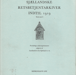 Sjællandske Retsbetjentarkiver Indtil 1919 Sorø amt I (Danish) (1972) ~ Foreløbige arkivregistraturer udgivet af Landsarkivet for Sjælland m. m.