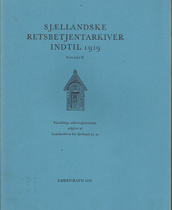 Sjællandske Retsbetjentarkiver Indtil 1919 Sorø Amt II (Danish) (1973) ~ Foreløbige arkivregistraturer udgivet af Landsarkivet for Sjælland m. m.