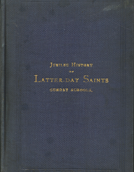 Jubilee History of Latter-day Saints Sunday School: 1849-1899 (1900)