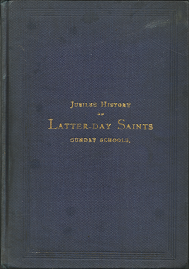 Jubilee History of Latter-day Saints Sunday School: 1849-1899 (1900)