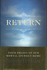 Return: Four Phases of Our Mortal Journey Home (2010) ~ by Robert D. Hales