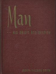 Man: His Origin and Destiny (1957) ~ by Joseph Fielding Smith