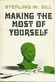 Making the Most of Yourself – Sterling W. Sill — Hardbound