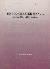 So God Created Man. . . Latter-Day Alternatives – Wm. Lee Stokes – 0916095223