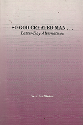 So God Created Man. . . Latter-Day Alternatives – Wm. Lee Stokes – 0916095223