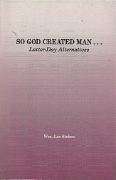 So God Created Man. . . Latter-Day Alternatives – Wm. Lee Stokes – 0916095223
