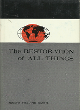 The Restoration of All Things – Joseph Fielding Smith
