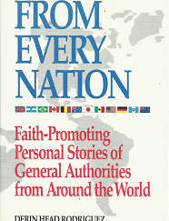 From Every Nation - Faith-Promoting Personal Stories of General Authorities from Around the World --- Derin Head Rodriquez --- Hardbound with Dust Jacket
