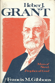 Heber J. Grant: Man of Steel, Prophet of God – Francis M. Gibbons – 877477558