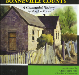 Historic Bonneville County: A Centennial History - Mary Jane Fritzen - 9781935377986