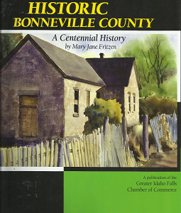 Historic Bonneville County: A Centennial History – Mary Jane Fritzen – 9781935377986