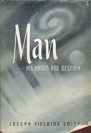 Man… His Origin and Destiny – Joseph Fielding Smith