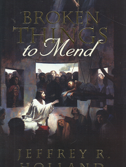 Broken Things to Mend - Jeffrey R. Holland - 9781606410240