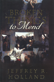 Broken Things to Mend – Jeffrey R. Holland – 9781606410240