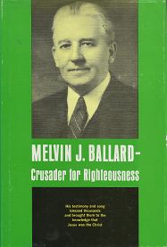 Melvin J. Ballard: Crusader for Righteousness — Hardbound