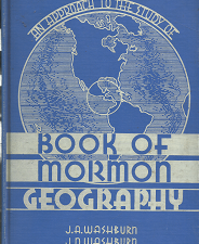 An Approach to the Study of Book of Mormon Geography (1939) ~ by J.A. Washburn, and J.N. Washburn