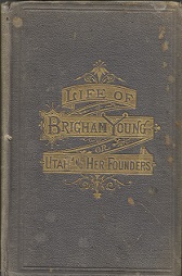 1878 ~ Life of Brigham Young or Utah and Her Founders ~ Edward Tullidge