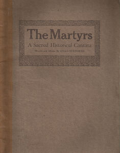 The Martyrs: A Sacred Historical Cantata – Evan Stephens