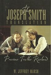The Joseph Smith Translation - Precious Truths Restored ~ W. Jeffrey Marsh