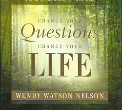 Change Your Questions Change Your Life (2010) ~ by Wendy Watson Nelson