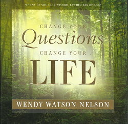 Change Your Questions Change Your Life (2010) ~ by Wendy Watson Nelson