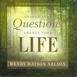 Change Your Questions Change Your Life (2010) ~ by Wendy Watson Nelson