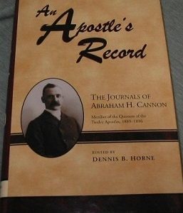An Apostle’s Record ~ The Journals of Abraham Cannon, Member of the Quorum of the Twelve Apostles, 1889-1896 — Dennis B. Horne (ed) — Hardbound with Jacket
