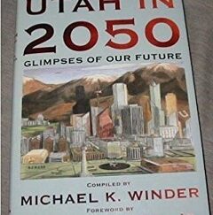 Utah in 2050. Glimpses of Our Future ~ Michael K. Winder / Jon M. Huntsman Jr. ~ Super Sale!
