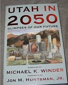Utah in 2050. Glimpses of Our Future ~ Michael K. Winder / Jon M. Huntsman Jr. ~ Super Sale!
