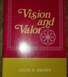 Vision and Valor ~ Hugh B. Brown — Hardbound with Dust Jacket