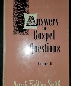 Answers to Gospel Questions Vol. 2 ~ Joseph Fielding Smith