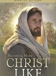 Becoming More Christ Like – Brent L. Top – 9781524400156